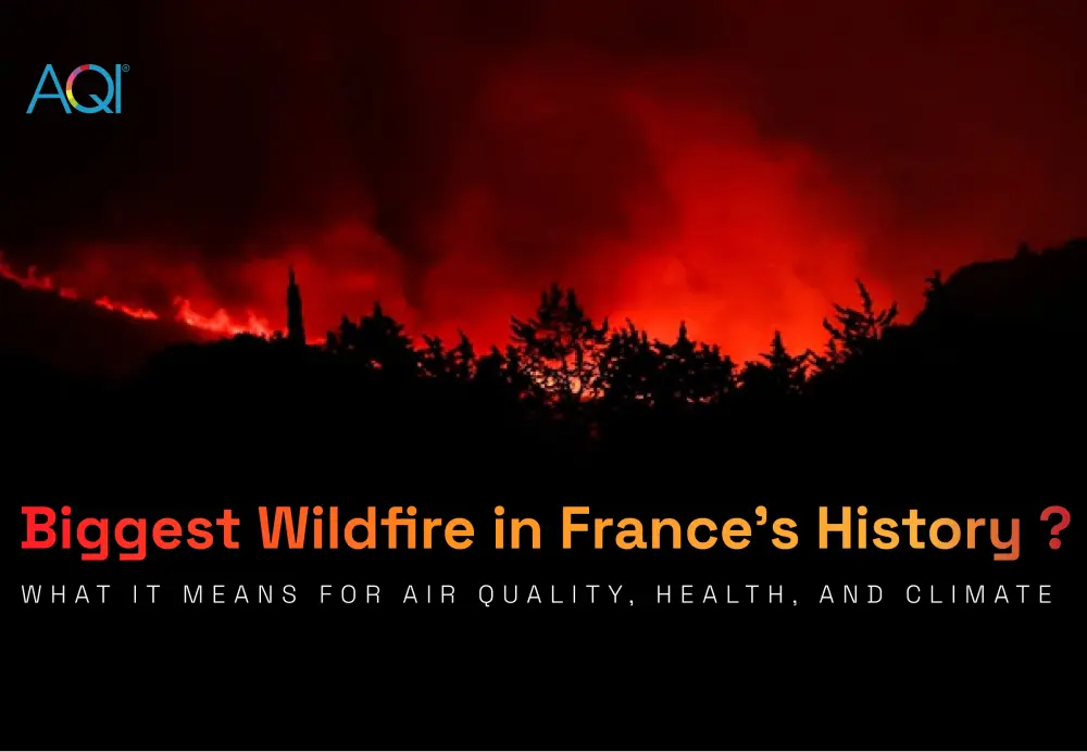 Biggest Wildfire in France’s History?What It Means for Air Quality, Health, and Climate